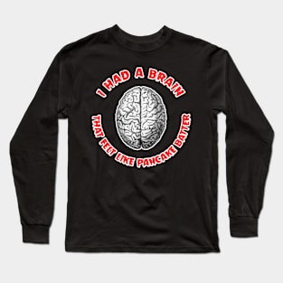 I Had A Brain That Felt Like Pancake Batter Long Sleeve T-Shirt